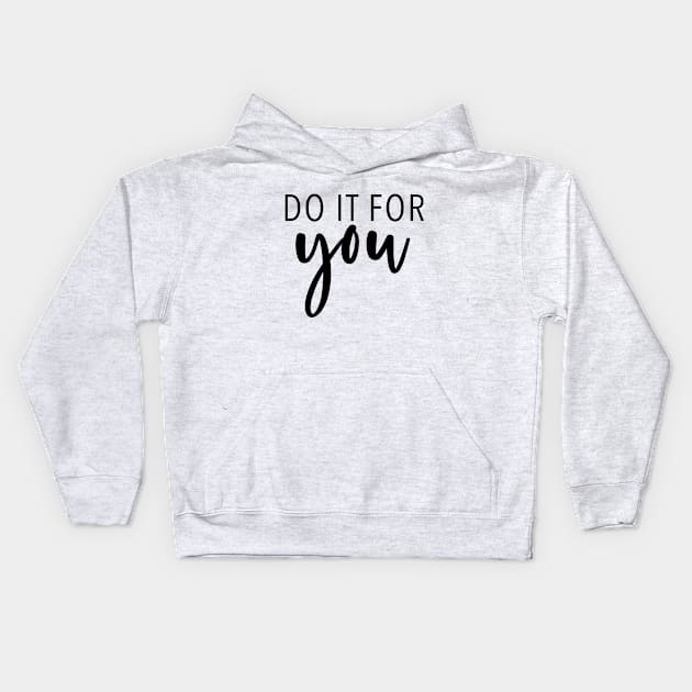 Do It For You - Motivational Quote Kids Hoodie by quoteee